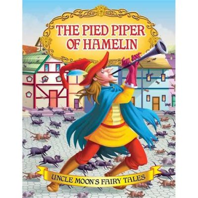 The Pied Piper of Hamelin - A Tale of Broken Promises, Magical Revenge, and Rat-Infested Towns!