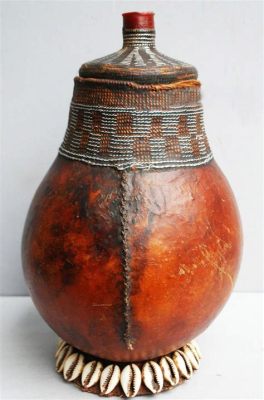  The Magical Calabash: Unveiling the Secrets of an Ancient African Vessel!